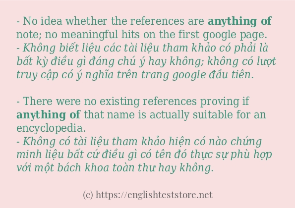 Câu ví dụ của từ anything of