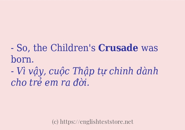 Câu ví dụ của từ crusade Câu ví dụ của từ crusade