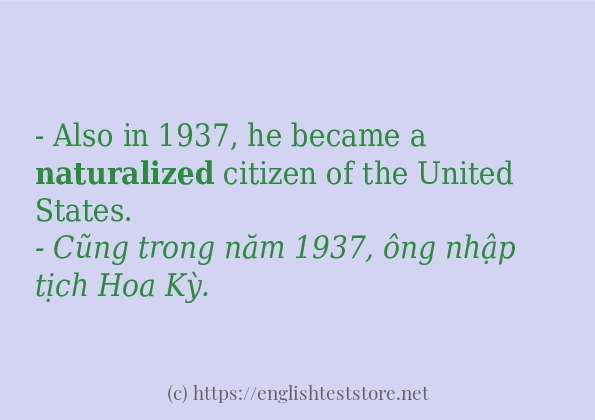 Câu ví dụ của từ naturalized